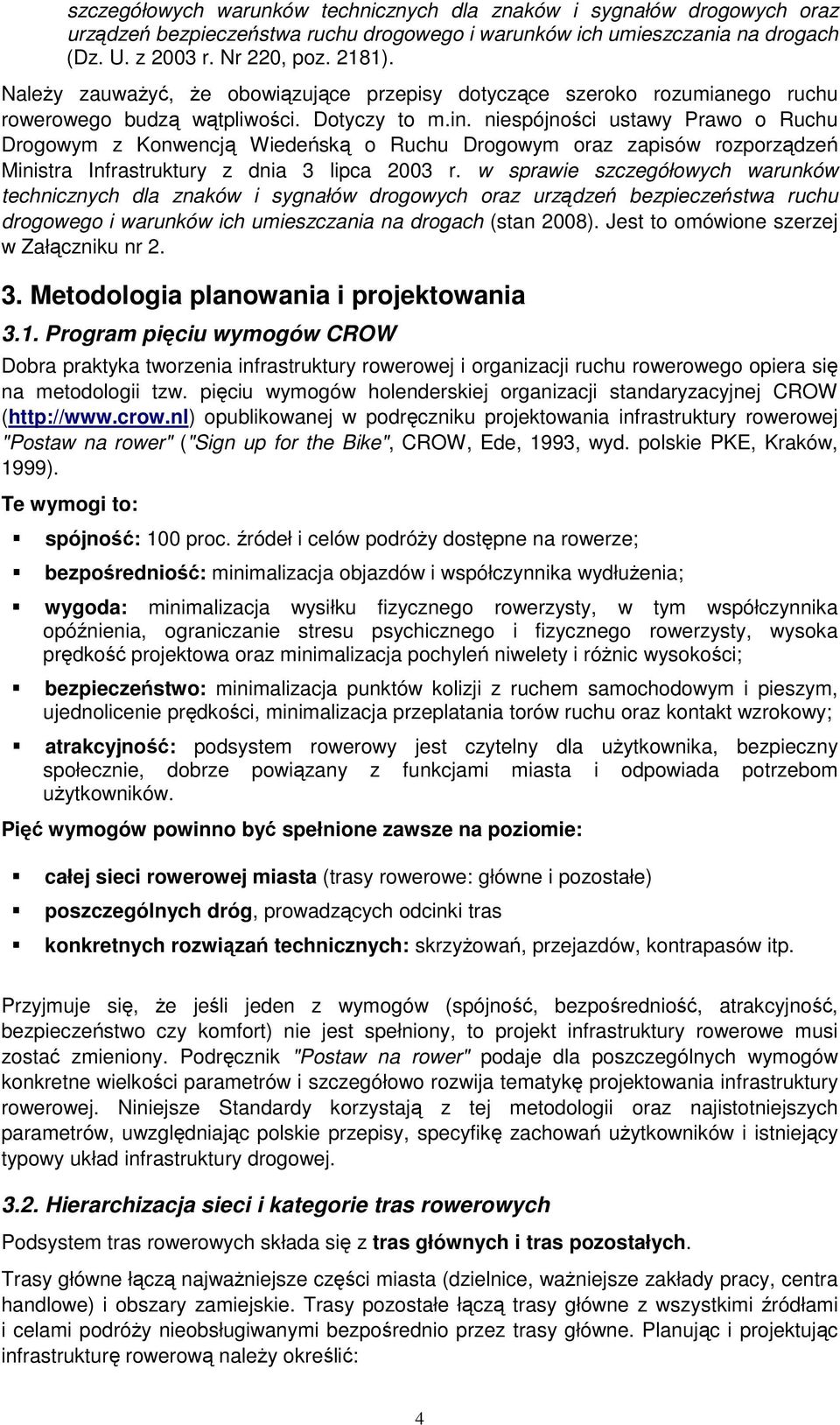 niespójności ustawy Prawo o Ruchu Drogowym z Konwencją Wiedeńską o Ruchu Drogowym oraz zapisów rozporządzeń Ministra Infrastruktury z dnia 3 lipca 2003 r.