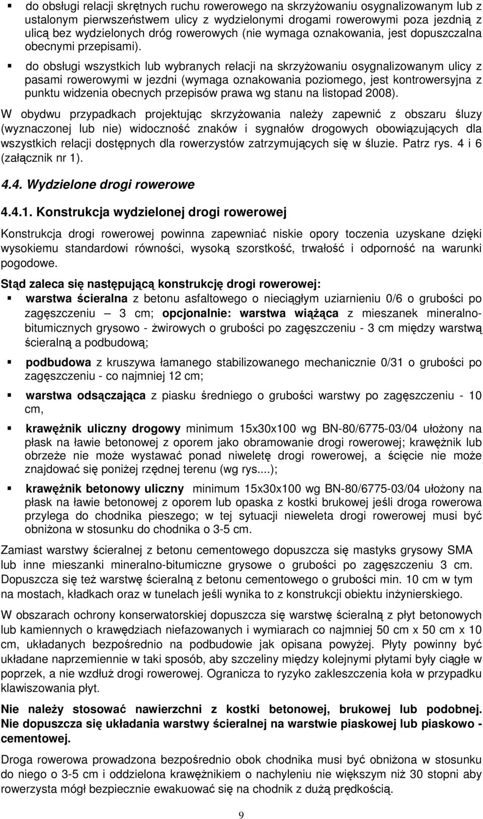 do obsługi wszystkich lub wybranych relacji na skrzyŝowaniu osygnalizowanym ulicy z pasami rowerowymi w jezdni (wymaga oznakowania poziomego, jest kontrowersyjna z punktu widzenia obecnych przepisów