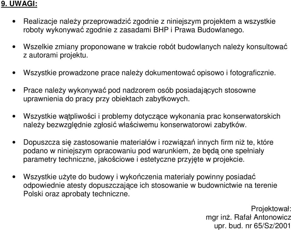 Prace naleŝy wykonywać pod nadzorem osób posiadających stosowne uprawnienia do pracy przy obiektach zabytkowych.