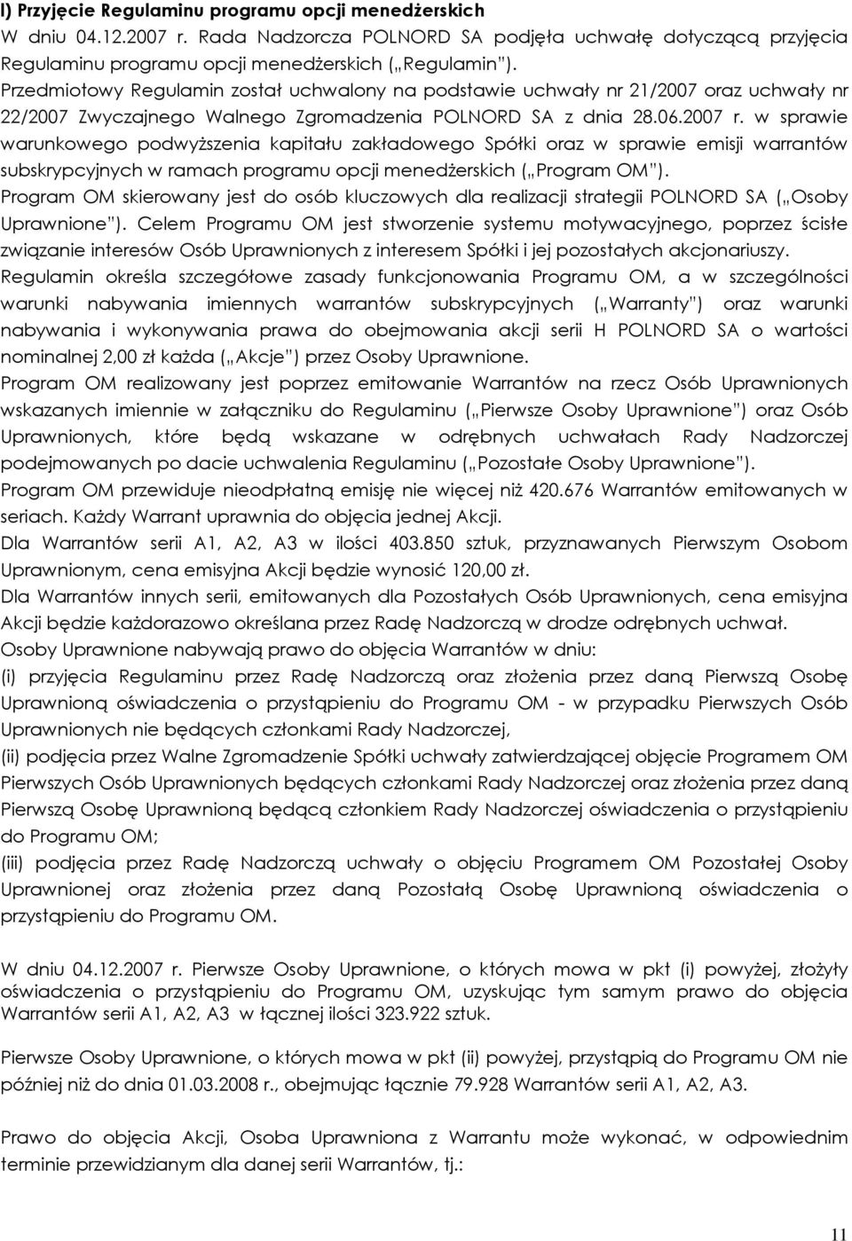 w sprawie warunkowego podwyŝszenia kapitału zakładowego Spółki oraz w sprawie emisji warrantów subskrypcyjnych w ramach programu opcji menedŝerskich ( Program OM ).