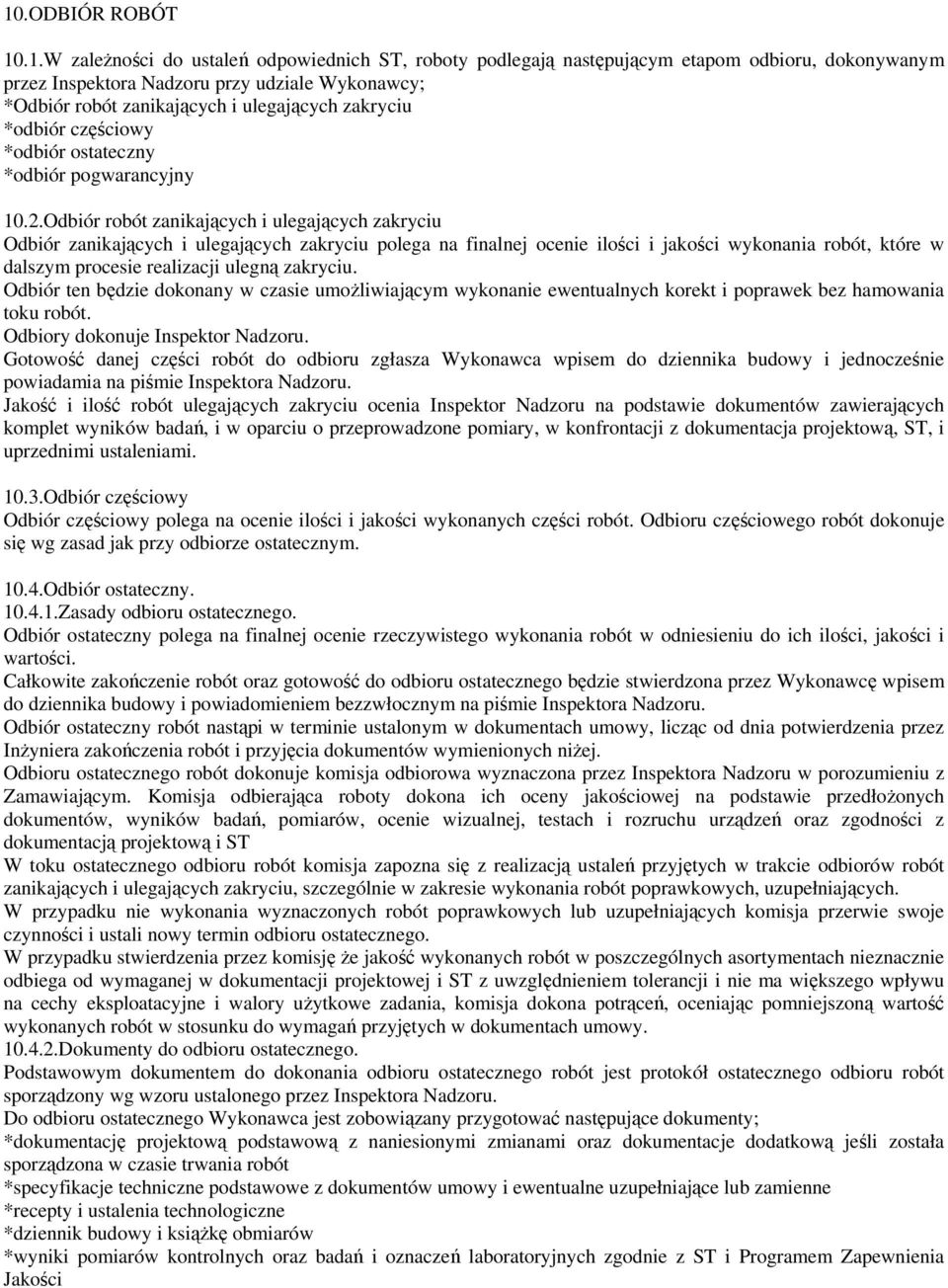 Odbiór robót zanikających i ulegających zakryciu Odbiór zanikających i ulegających zakryciu polega na finalnej ocenie ilości i jakości wykonania robót, które w dalszym procesie realizacji ulegną