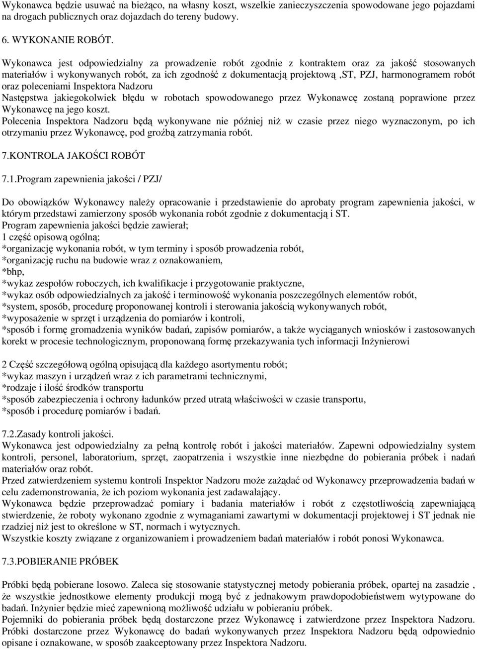 robót oraz poleceniami Inspektora Nadzoru Następstwa jakiegokolwiek błędu w robotach spowodowanego przez Wykonawcę zostaną poprawione przez Wykonawcę na jego koszt.