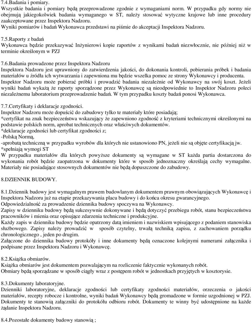 Wyniki pomiarów i badań Wykonawca przedstawi na piśmie do akceptacji Inspektora Nadzoru. 7.5.