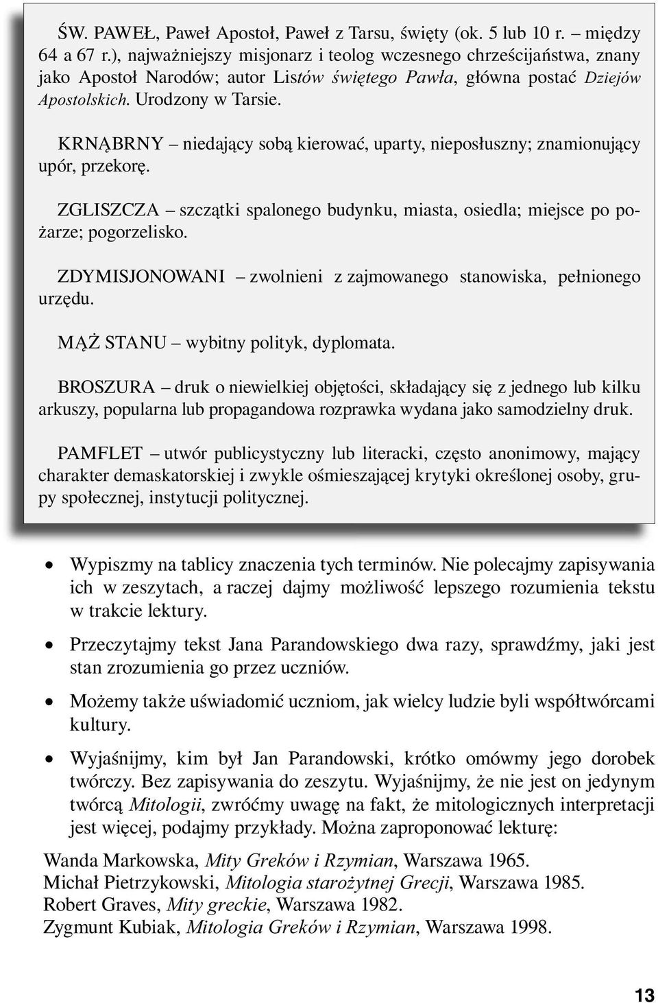 KRNĄBRNY niedający sobą kierować, uparty, nieposłuszny; znamionujący upór, przekorę. ZGLISZCZA szczątki spalonego budynku, miasta, osiedla; miejsce po pożarze; pogorzelisko.