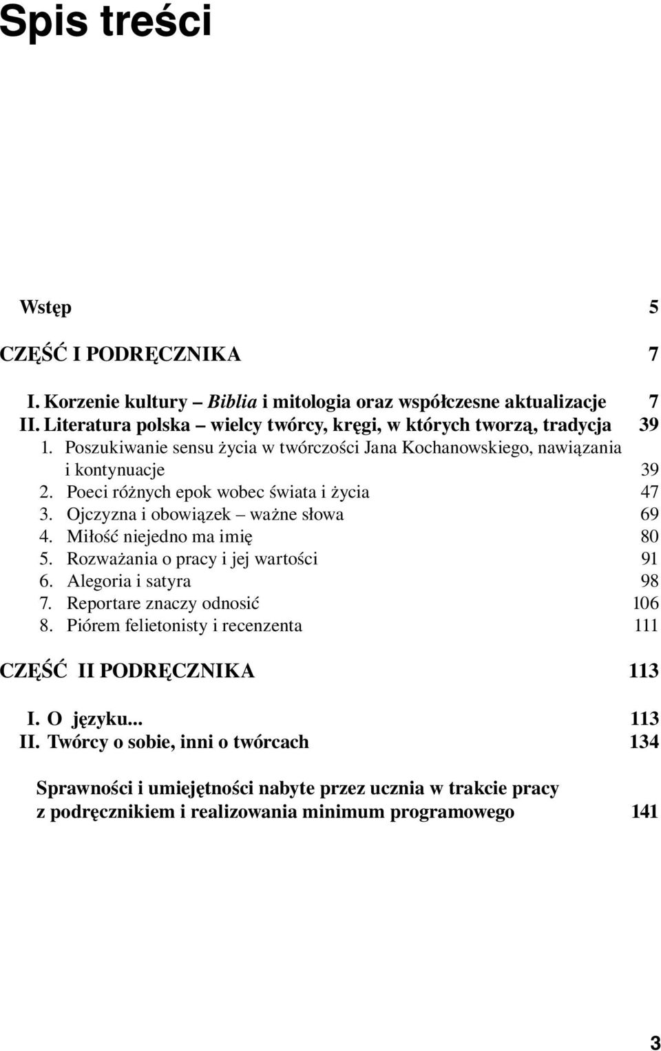 Poeci różnych epok wobec świata i życia 47 3. Ojczyzna i obowiązek ważne słowa 69 4. Miłość niejedno ma imię 80 5. Rozważania o pracy i jej wartości 91 6. Alegoria i satyra 98 7.