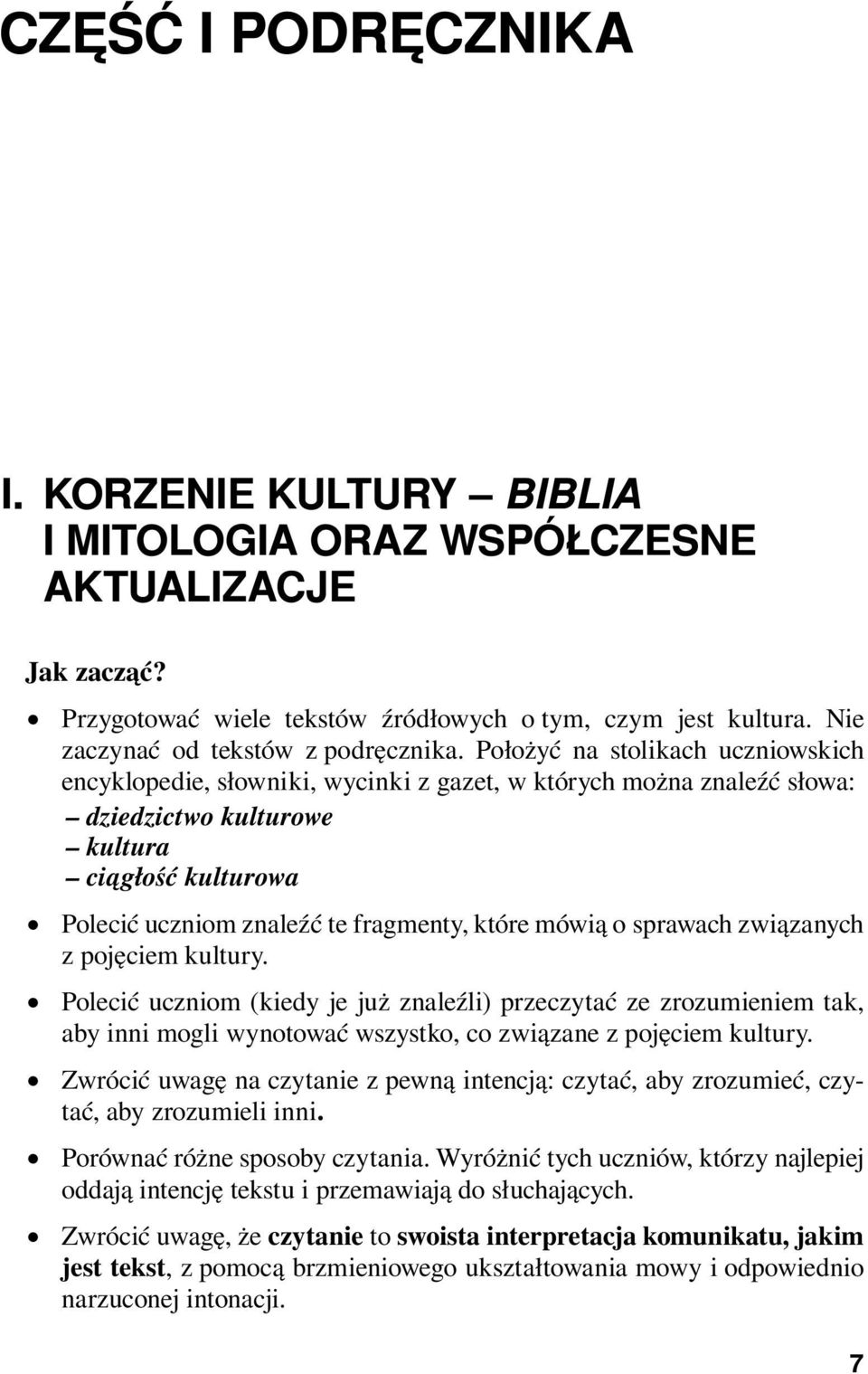 Położyć na stolikach uczniowskich encyklopedie, słowniki, wycinki z gazet, w których można znaleźć słowa: dziedzictwo kulturowe kultura ciągłość kulturowa Polecić uczniom znaleźć te fragmenty, które