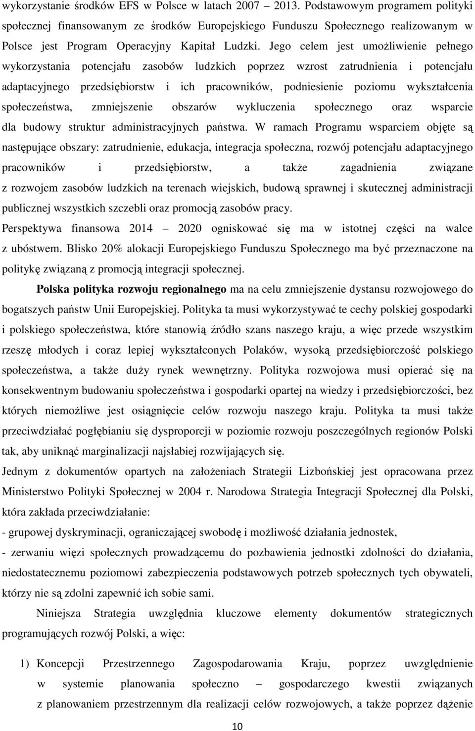 Jego celem jest umoŝliwienie pełnego wykorzystania potencjału zasobów ludzkich poprzez wzrost zatrudnienia i potencjału adaptacyjnego przedsiębiorstw i ich pracowników, podniesienie poziomu