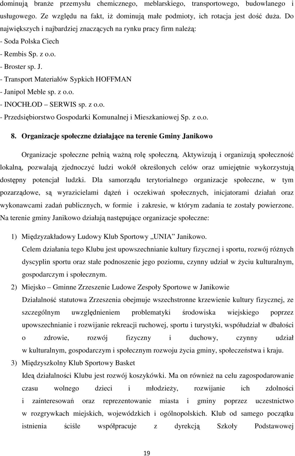 z o.o. - Przedsiębiorstwo Gospodarki Komunalnej i Mieszkaniowej Sp. z o.o. 8. Organizacje społeczne działające na terenie Gminy Janikowo Organizacje społeczne pełnią waŝną rolę społeczną.