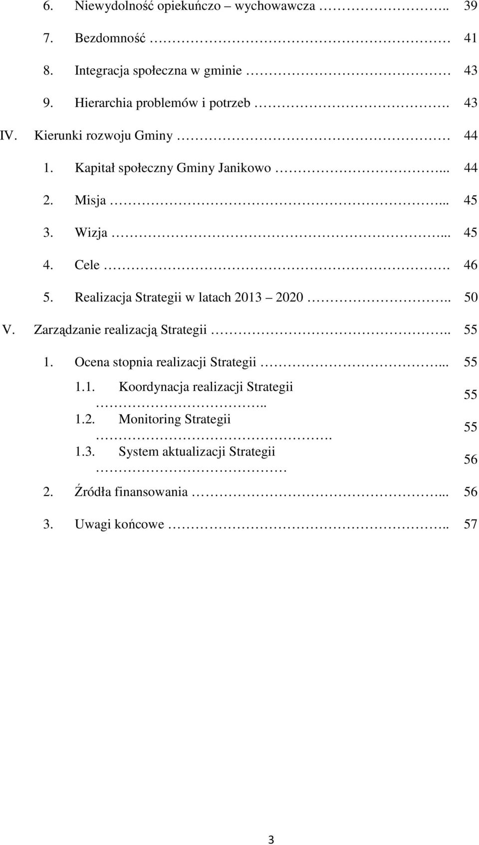 Realizacja Strategii w latach 2013 2020.. 50 V. Zarządzanie realizacją Strategii.. 55 1. Ocena stopnia realizacji Strategii... 55 1.1. Koordynacja realizacji Strategii.