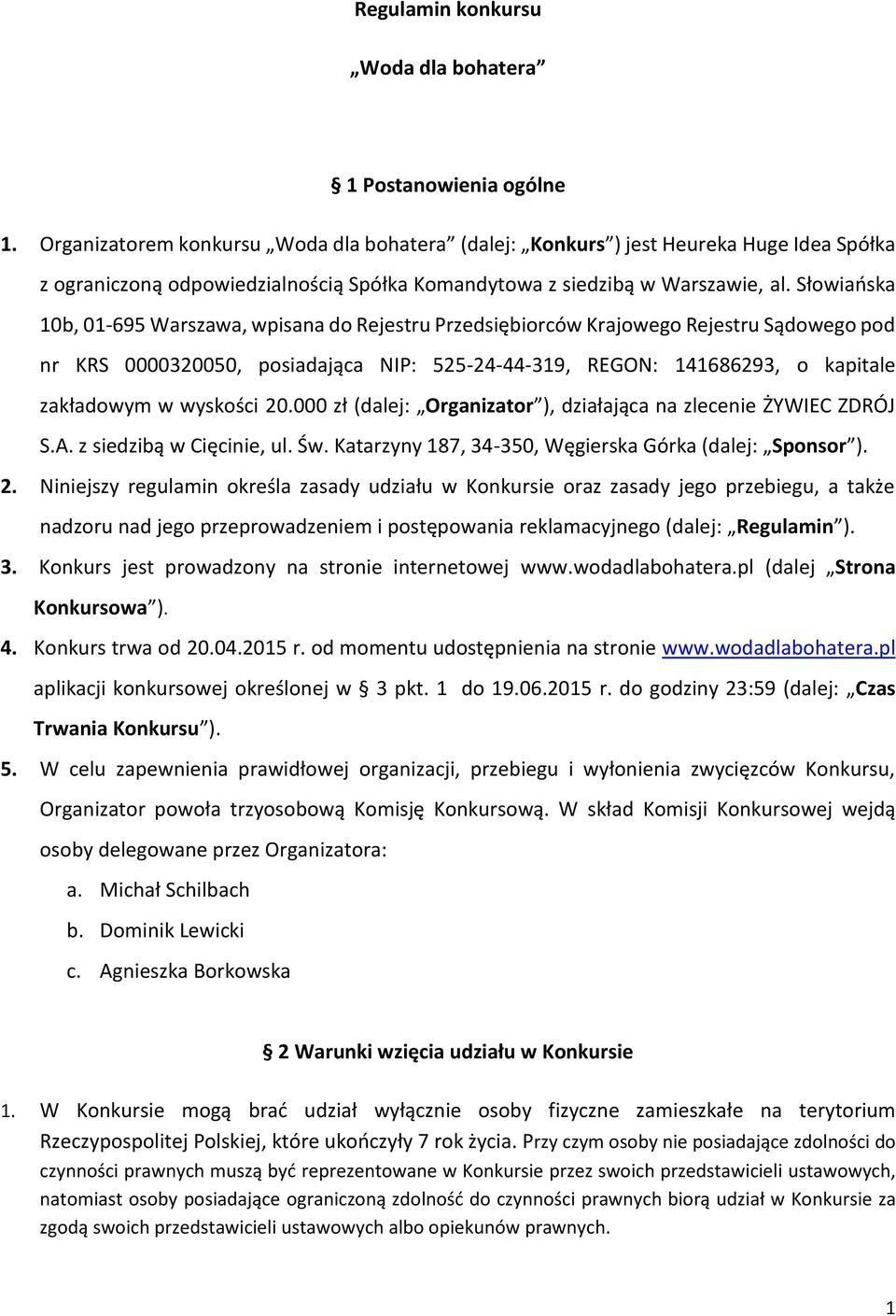 Słowiańska 10b, 01-695 Warszawa, wpisana do Rejestru Przedsiębiorców Krajowego Rejestru Sądowego pod nr KRS 0000320050, posiadająca NIP: 525-24-44-319, REGON: 141686293, o kapitale zakładowym w