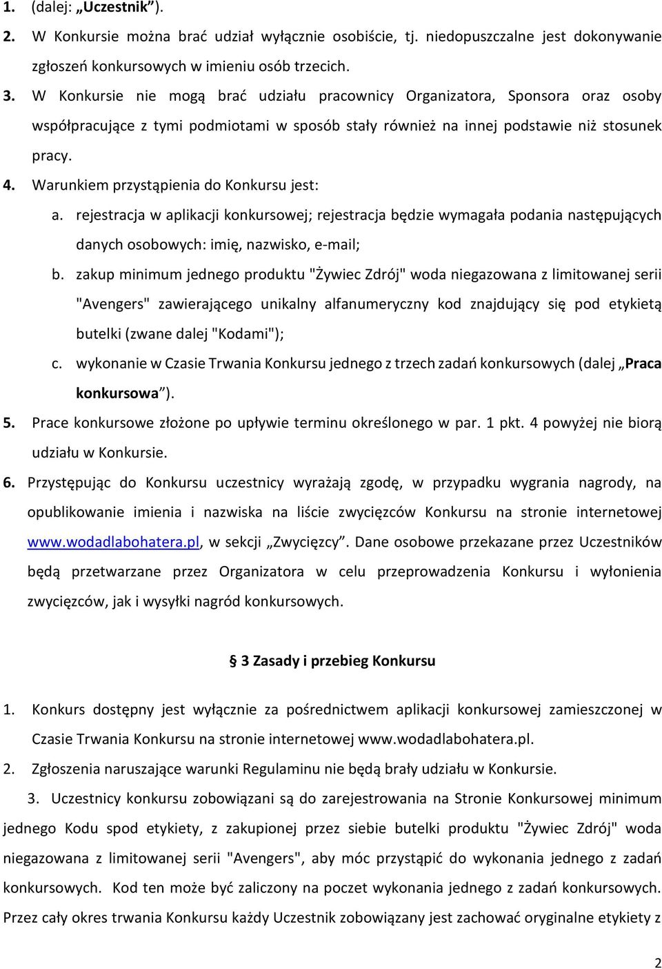 Warunkiem przystąpienia do Konkursu jest: a. rejestracja w aplikacji konkursowej; rejestracja będzie wymagała podania następujących danych osobowych: imię, nazwisko, e-mail; b.