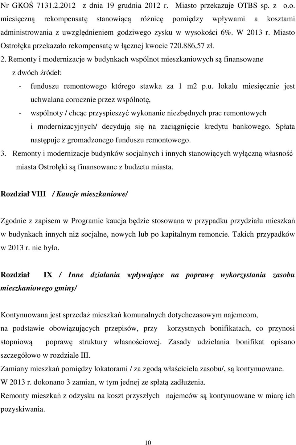 u. lokalu miesięcznie jest uchwalana corocznie przez wspólnotę, - wspólnoty / chcąc przyspieszyć wykonanie niezbędnych prac remontowych i modernizacyjnych/ decydują się na zaciągnięcie kredytu