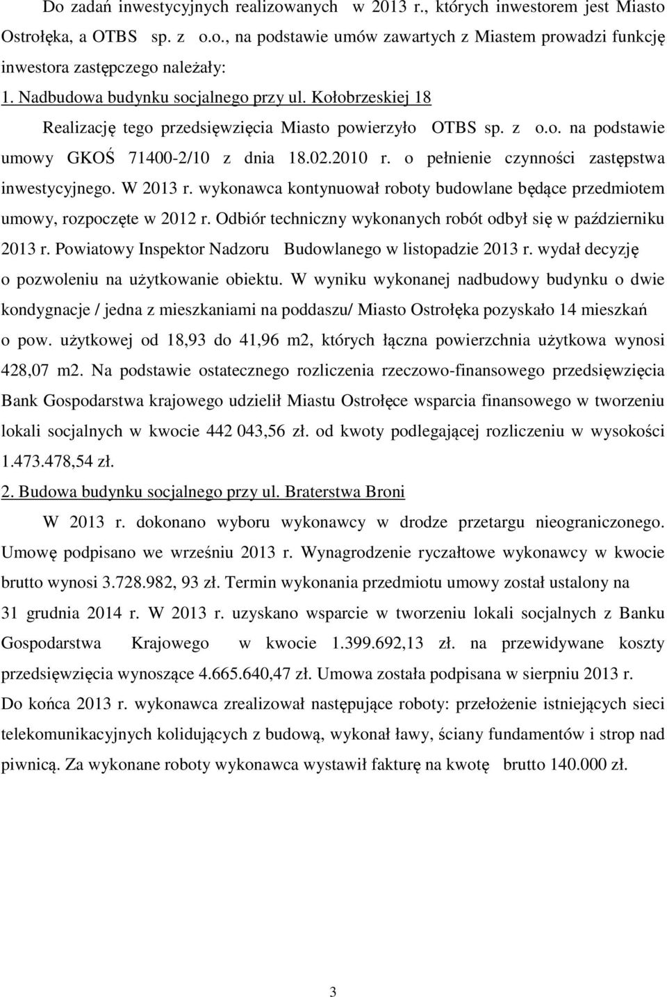 o pełnienie czynności zastępstwa inwestycyjnego. W 2013 r. wykonawca kontynuował roboty budowlane będące przedmiotem umowy, rozpoczęte w 2012 r.