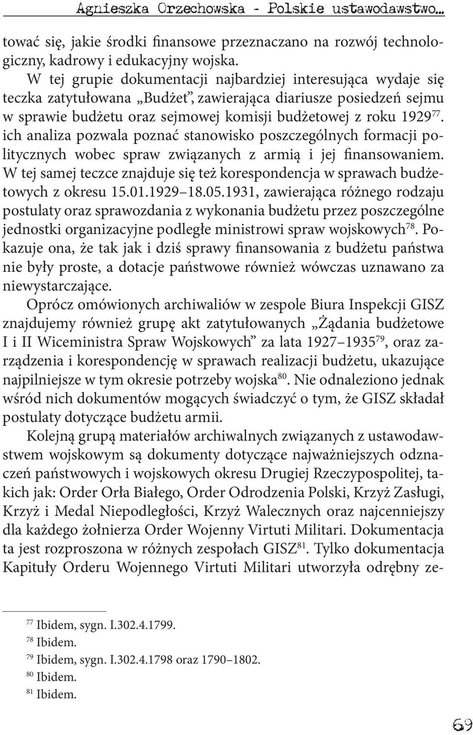 ich analiza pozwala poznać stanowisko poszczególnych formacji politycznych wobec spraw związanych z armią i jej finansowaniem.