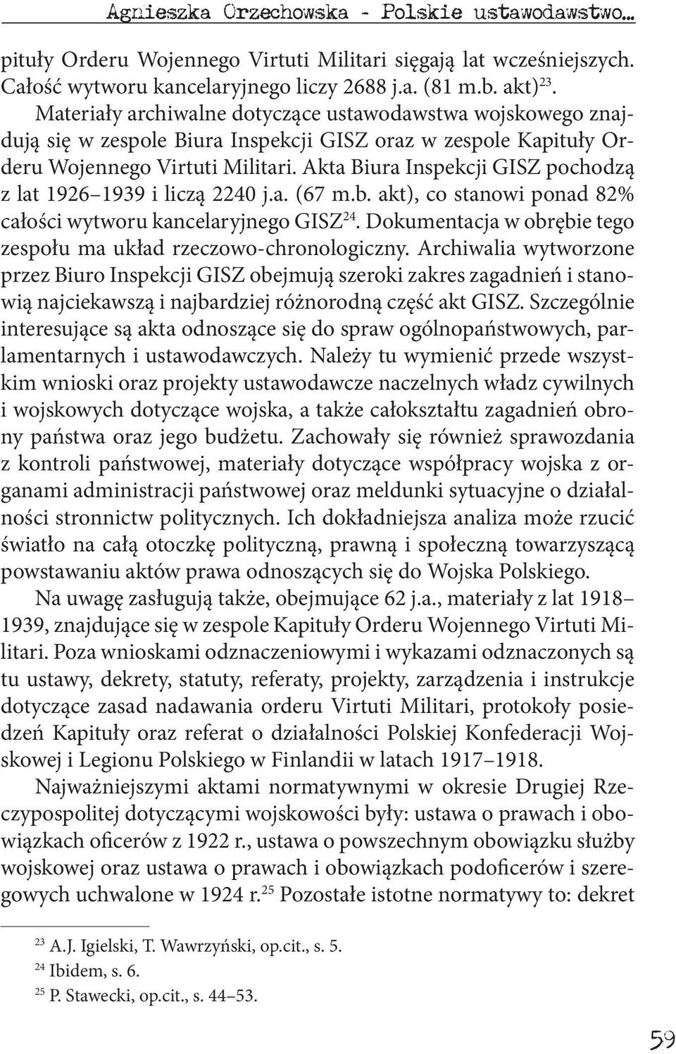 Akta Biura Inspekcji GISZ pochodzą z lat 1926 1939 i liczą 2240 j.a. (67 m.b. akt), co stanowi ponad 82% całości wytworu kancelaryjnego GISZ 24.