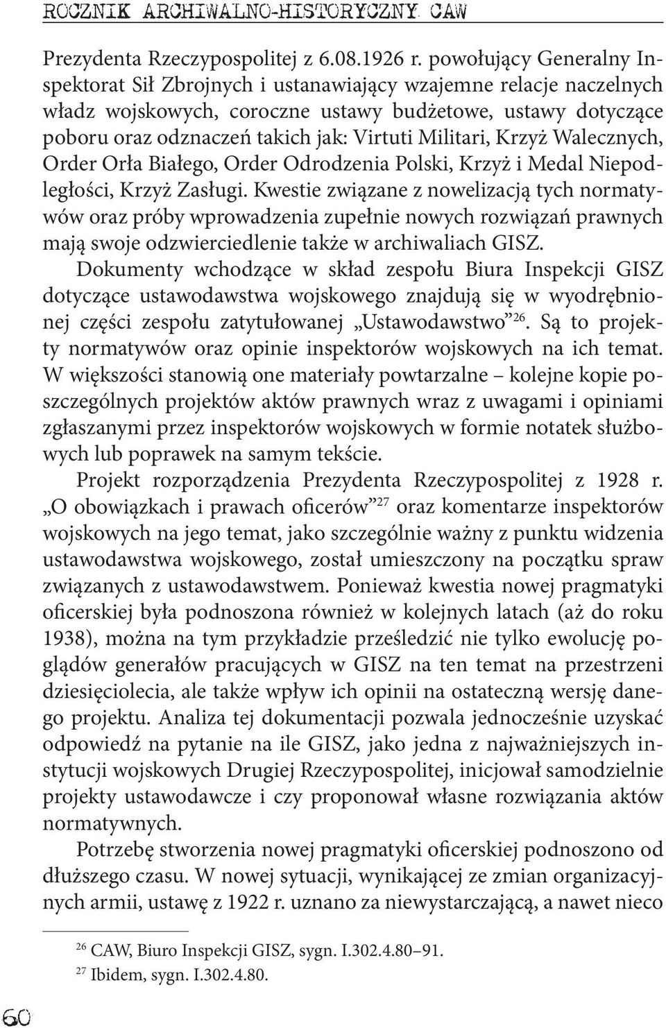 Militari, Krzyż Walecznych, Order Orła Białego, Order Odrodzenia Polski, Krzyż i Medal Niepodległości, Krzyż Zasługi.