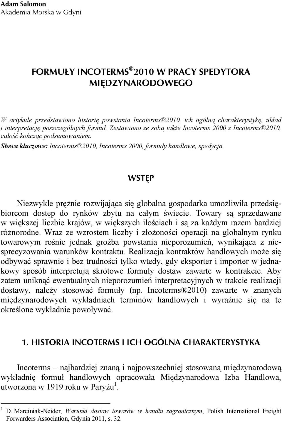 WSTĘP Niezwykle prężnie rozwijająca się globalna gospodarka umożliwiła przedsiębiorcom dostęp do rynków zbytu na całym świecie.