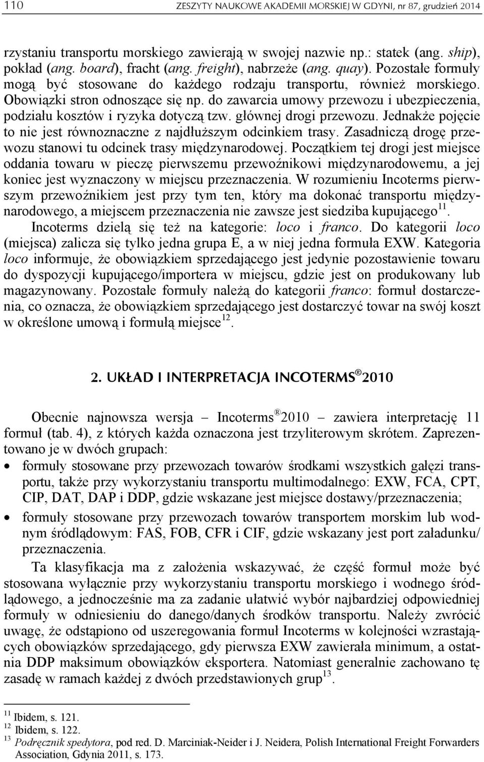 do zawarcia umowy przewozu i ubezpieczenia, podziału kosztów i ryzyka dotyczą tzw. głównej drogi przewozu. Jednakże pojęcie to nie jest równoznaczne z najdłuższym odcinkiem trasy.