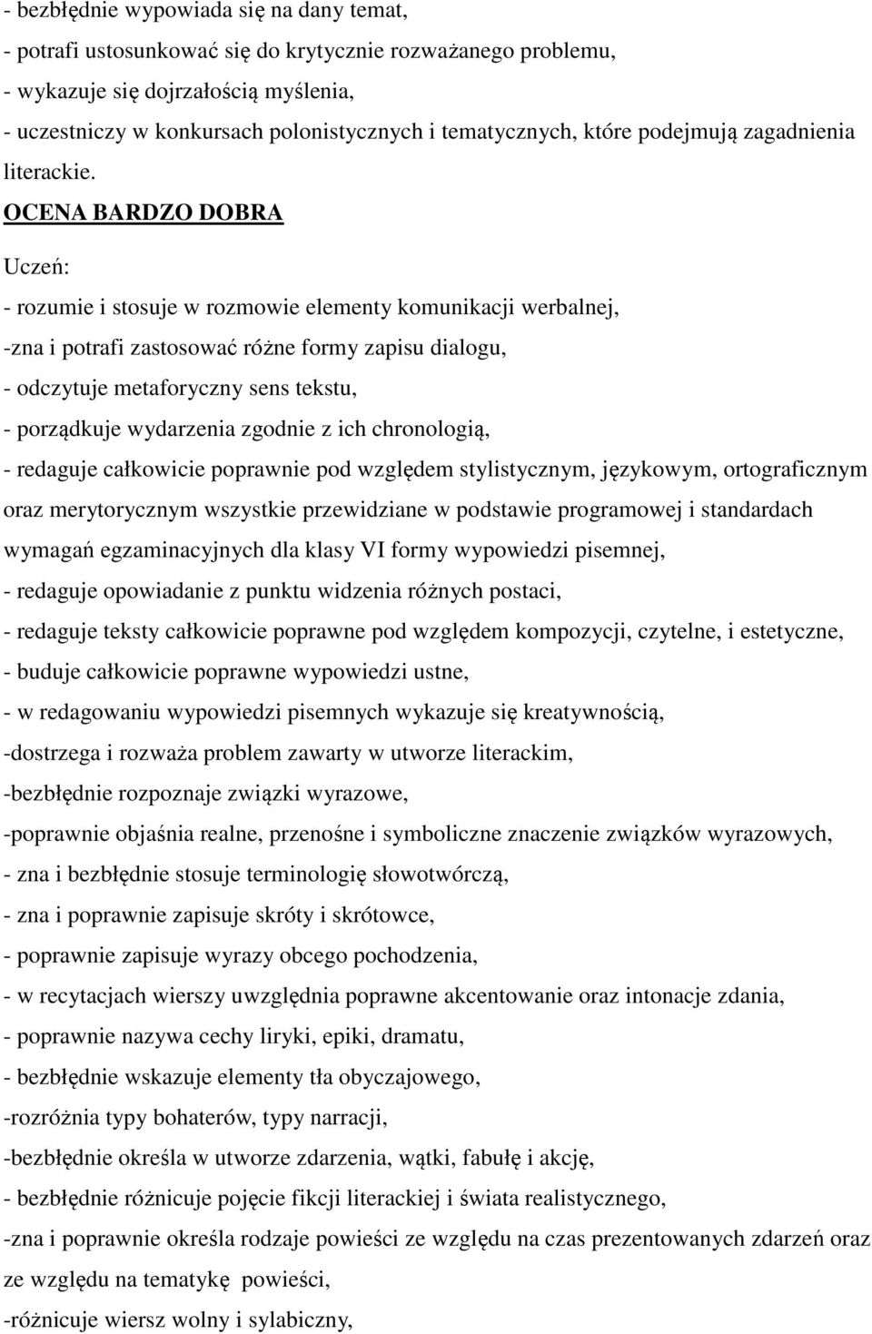 OCENA BARDZO DOBRA - rozumie i stosuje w rozmowie elementy komunikacji werbalnej, -zna i potrafi zastosować różne formy zapisu dialogu, - odczytuje metaforyczny sens tekstu, - porządkuje wydarzenia