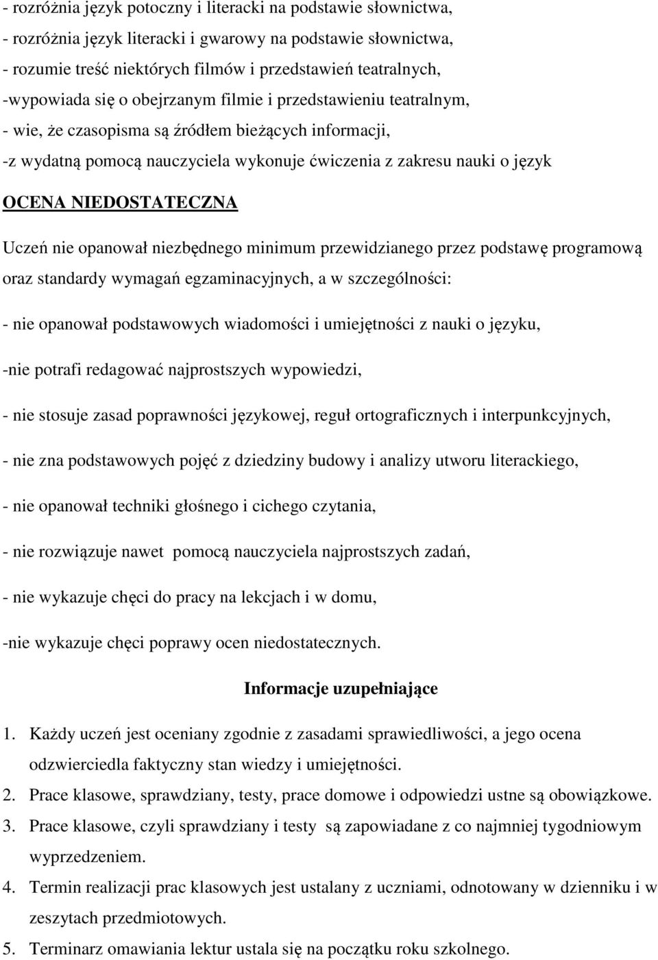 NIEDOSTATECZNA Uczeń nie opanował niezbędnego minimum przewidzianego przez podstawę programową oraz standardy wymagań egzaminacyjnych, a w szczególności: - nie opanował podstawowych wiadomości i