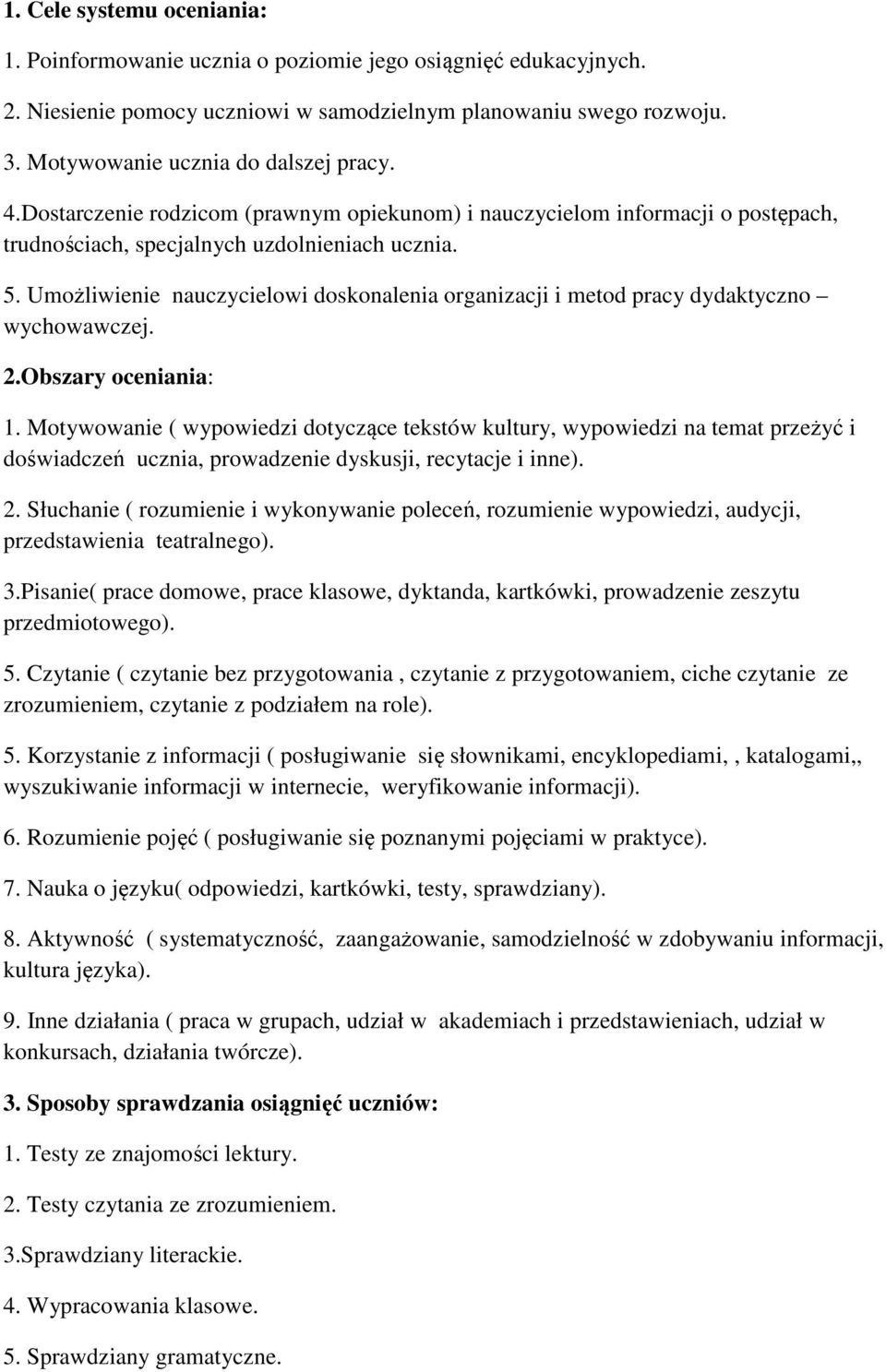 Umożliwienie nauczycielowi doskonalenia organizacji i metod pracy dydaktyczno wychowawczej. 2.Obszary oceniania: 1.