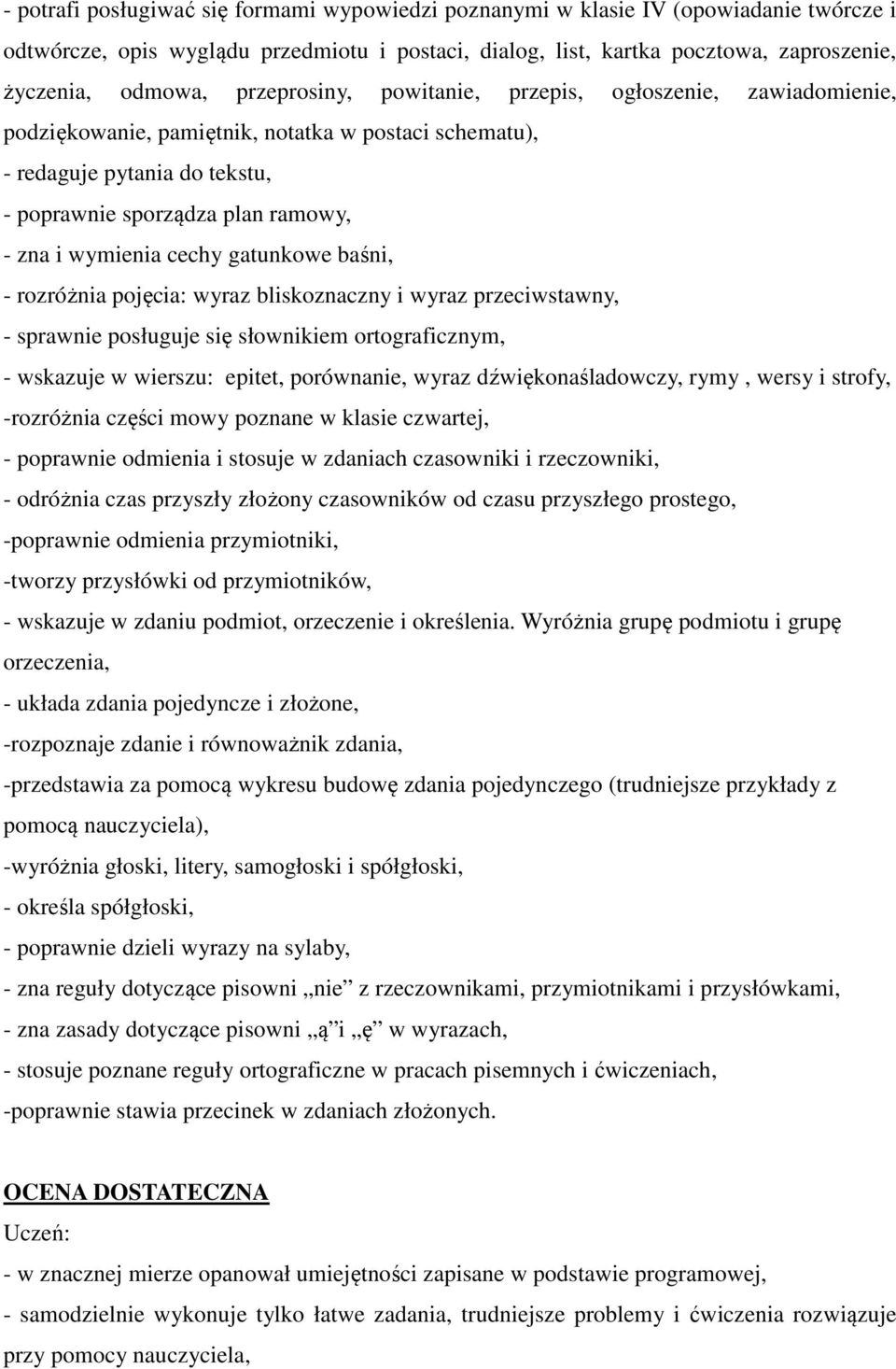 cechy gatunkowe baśni, - rozróżnia pojęcia: wyraz bliskoznaczny i wyraz przeciwstawny, - sprawnie posługuje się słownikiem ortograficznym, - wskazuje w wierszu: epitet, porównanie, wyraz