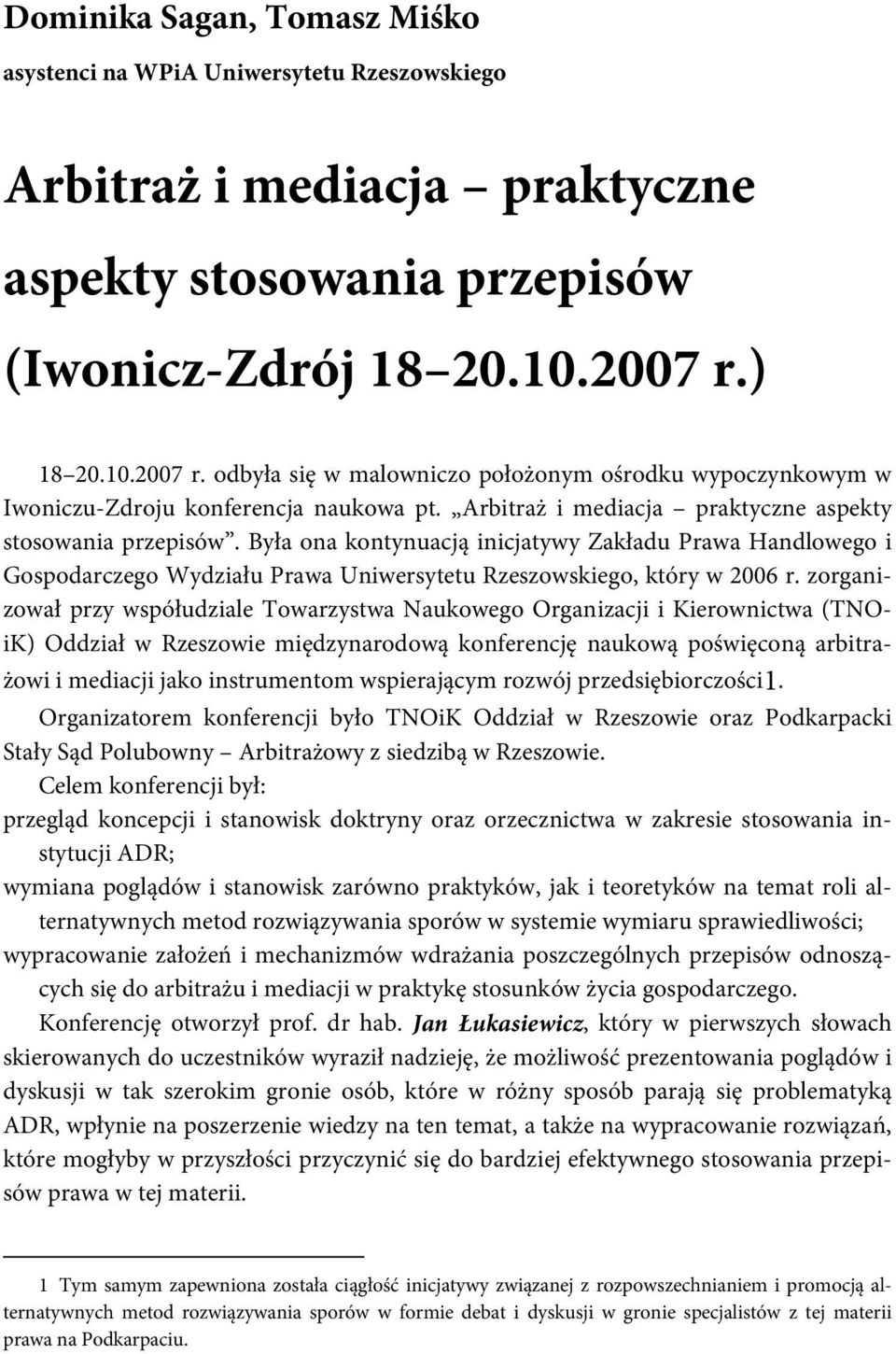 Była ona kontynuacją inicjatywy Zakładu Prawa Handlowego i Gospodarczego Wydziału Prawa Uniwersytetu Rzeszowskiego, który w 2006 r.