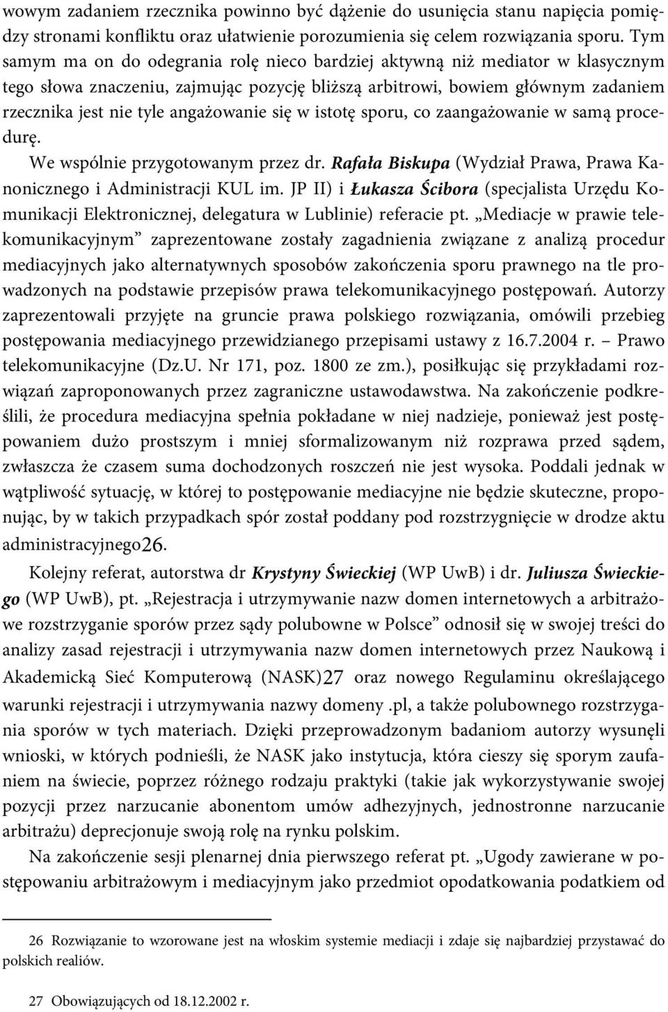 angażowanie się w istotę sporu, co zaangażowanie w samą procedurę. We wspólnie przygotowanym przez dr. Rafała Biskupa (Wydział Prawa, Prawa Kanonicznego i Administracji KUL im.