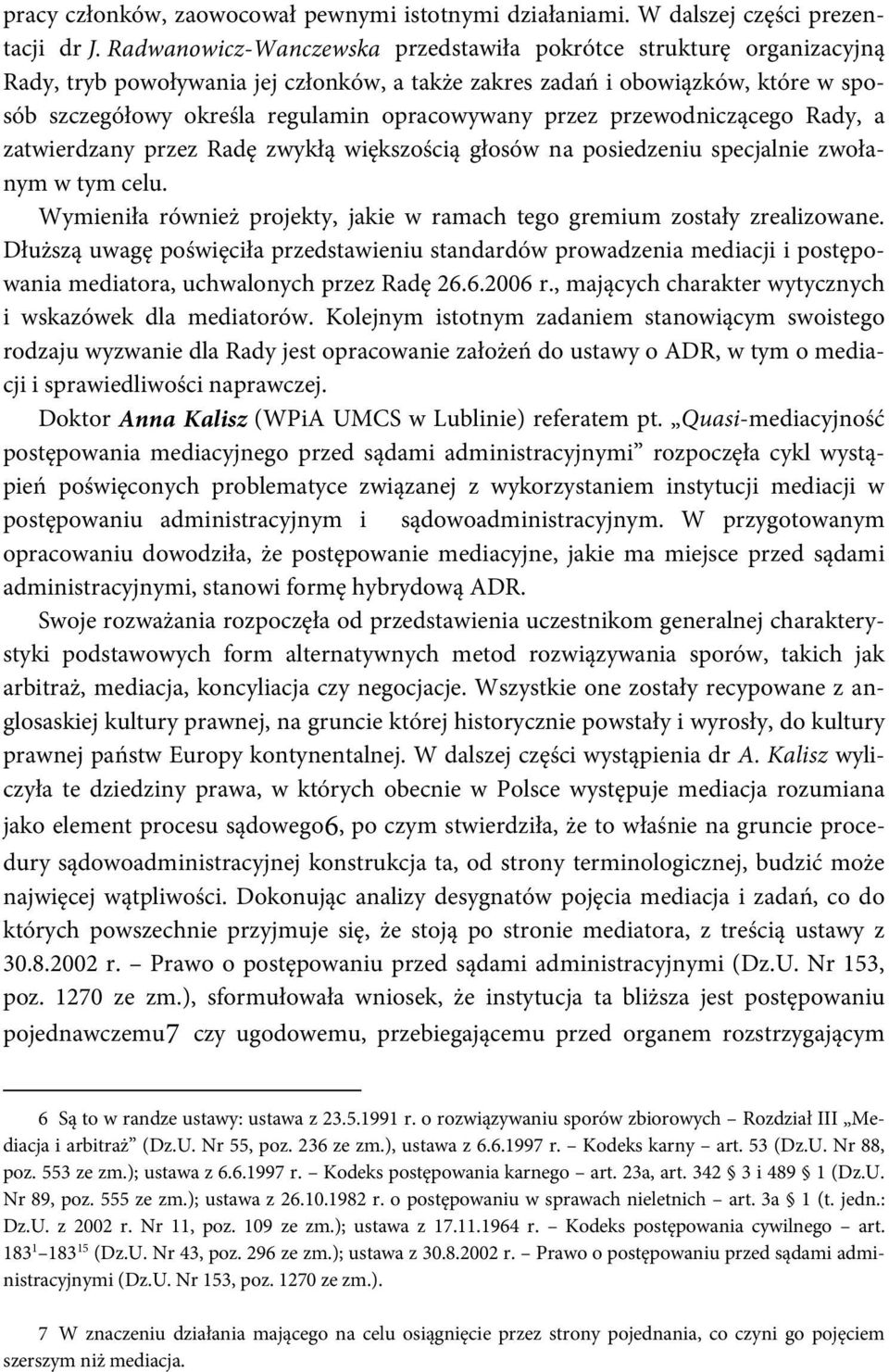 przez przewodniczącego Rady, a zatwierdzany przez Radę zwykłą większością głosów na posiedzeniu specjalnie zwołanym w tym celu.