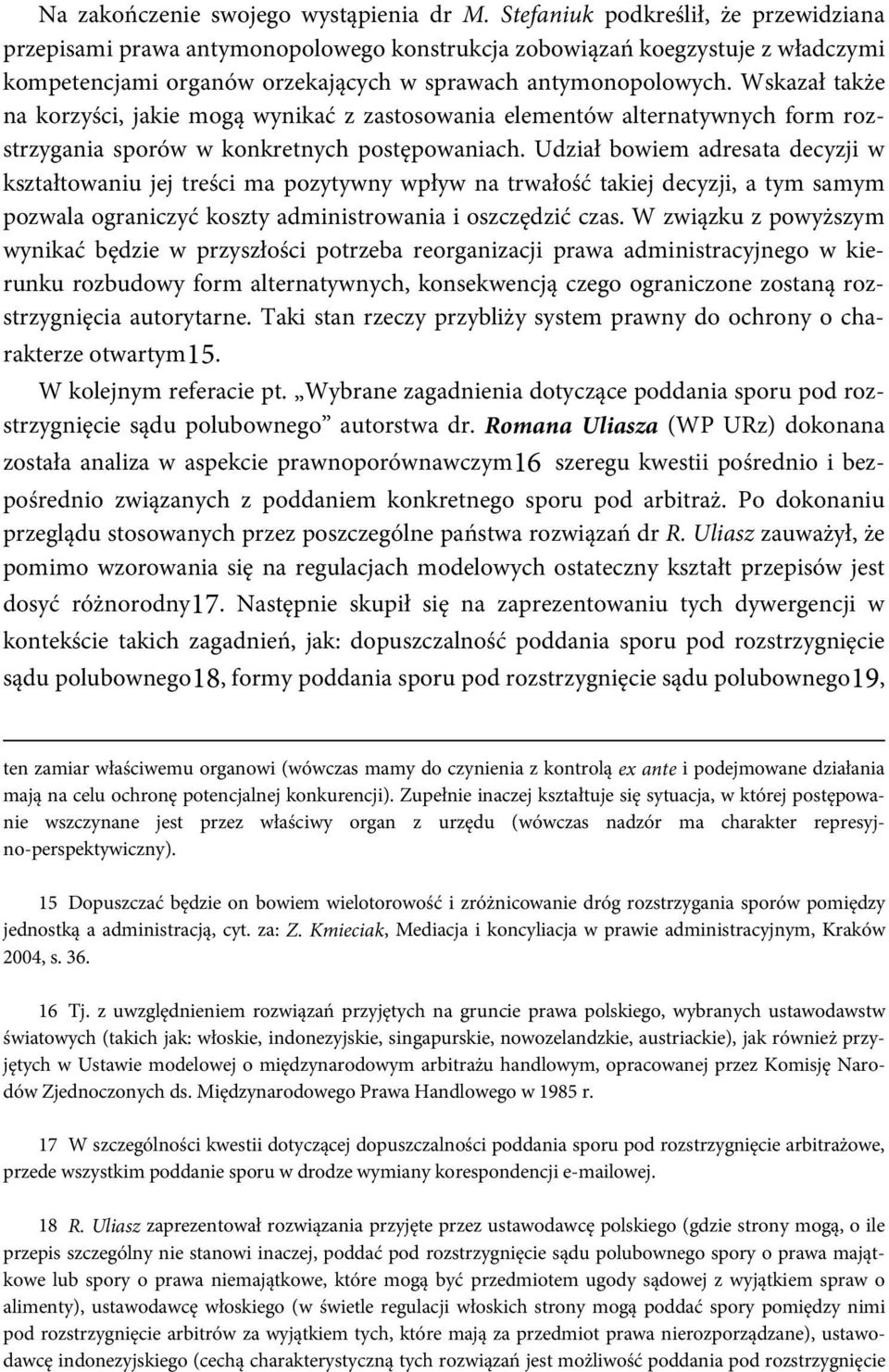 Wskazał także na korzyści, jakie mogą wynikać z zastosowania elementów alternatywnych form rozstrzygania sporów w konkretnych postępowaniach.