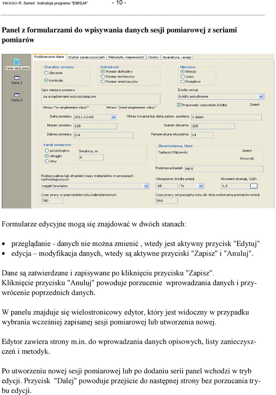 nie można zmienić, wtedy jest aktywny przycisk "Edytuj" edycja modyfikacja danych, wtedy są aktywne przyciski "Zapisz" i "Anuluj". Dane są zatwierdzane i zapisywane po kliknięciu przycisku "Zapisz".