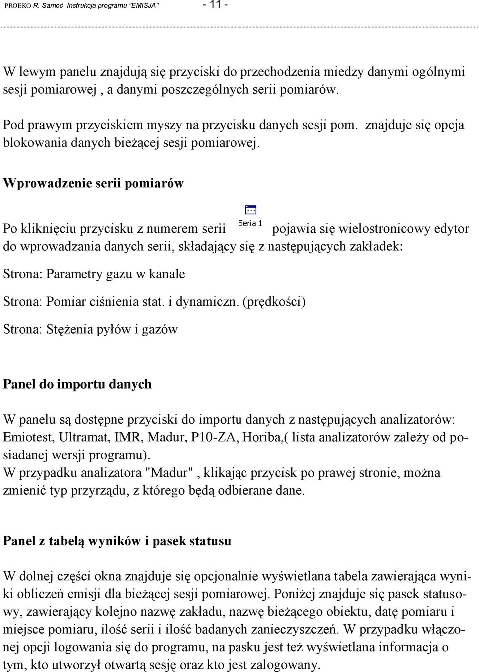 Wprowadzenie serii pomiarów Po kliknięciu przycisku z numerem serii pojawia się wielostronicowy edytor do wprowadzania danych serii, składający się z następujących zakładek: Strona: Parametry gazu w