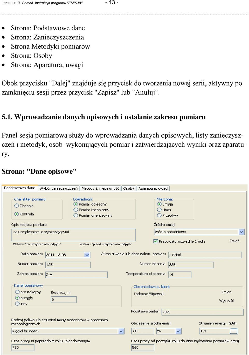 Strona: Aparatura, uwagi Obok przycisku "Dalej" znajduje się przycisk do tworzenia nowej serii, aktywny po zamknięciu sesji przez