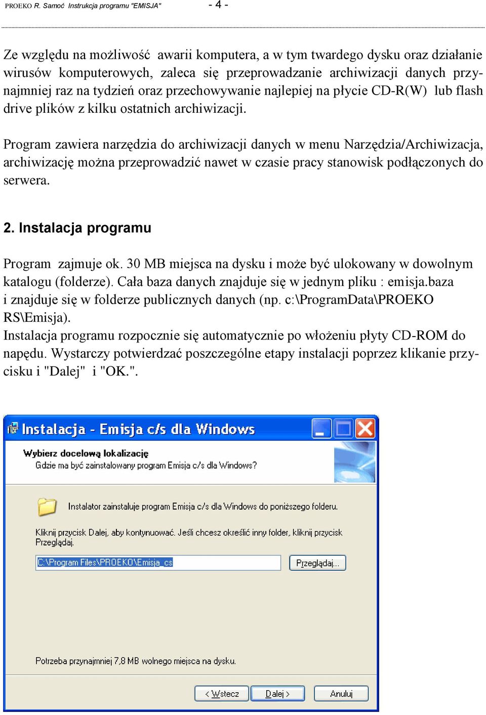 przynajmniej raz na tydzień oraz przechowywanie najlepiej na płycie CD-R(W) lub flash drive plików z kilku ostatnich archiwizacji.