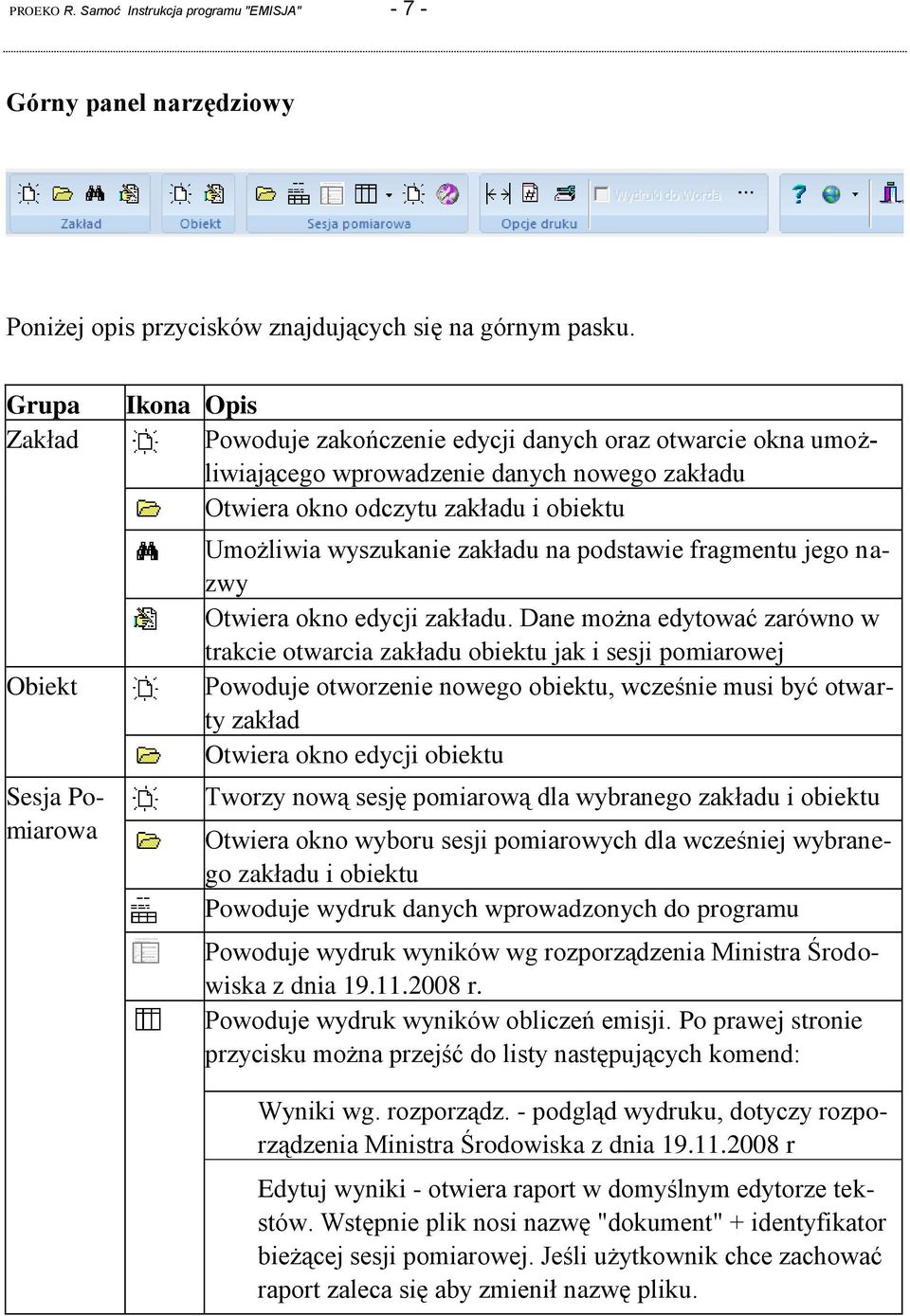 Umożliwia wyszukanie zakładu na podstawie fragmentu jego nazwy Otwiera okno edycji zakładu.