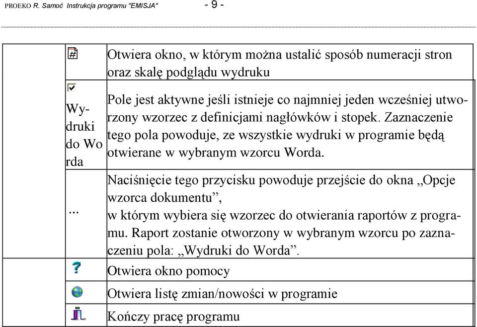 istnieje co najmniej jeden wcześniej utworzony wzorzec z definicjami nagłówków i stopek.