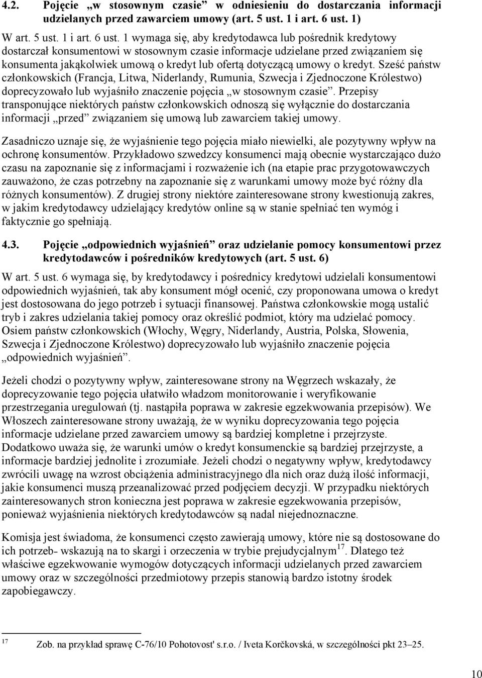 1 wymaga się, aby kredytodawca lub pośrednik kredytowy dostarczał konsumentowi w stosownym czasie informacje udzielane przed związaniem się konsumenta jakąkolwiek umową o kredyt lub ofertą dotyczącą