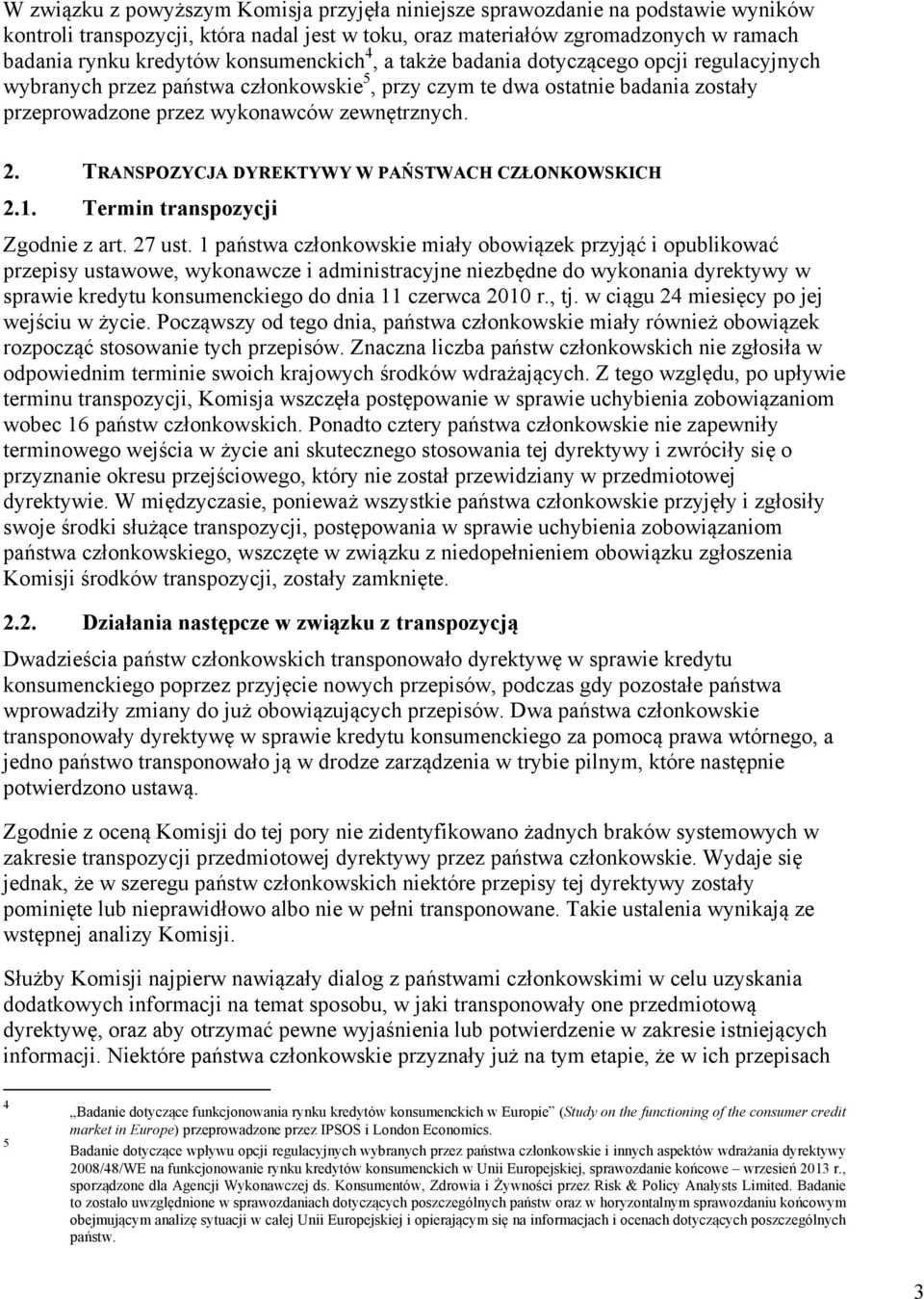 TRANSPOZYCJA DYREKTYWY W PAŃSTWACH CZŁONKOWSKICH 2.1. Termin transpozycji Zgodnie z art. 27 ust.