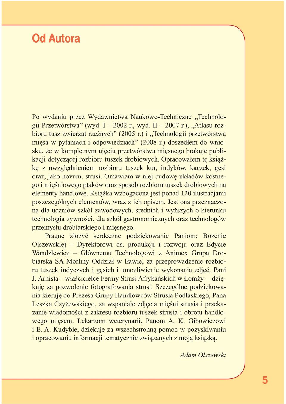 Opracowałem tę książkę z uwzględnieniem rozbioru tuszek kur, indyków, kaczek, gęsi oraz, jako novum, strusi.