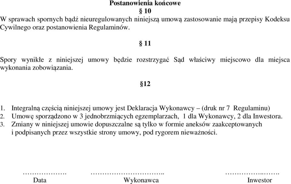 Integralną częścią niniejszej umowy jest Deklaracja Wykonawcy (druk nr 7 Regulaminu) 2.