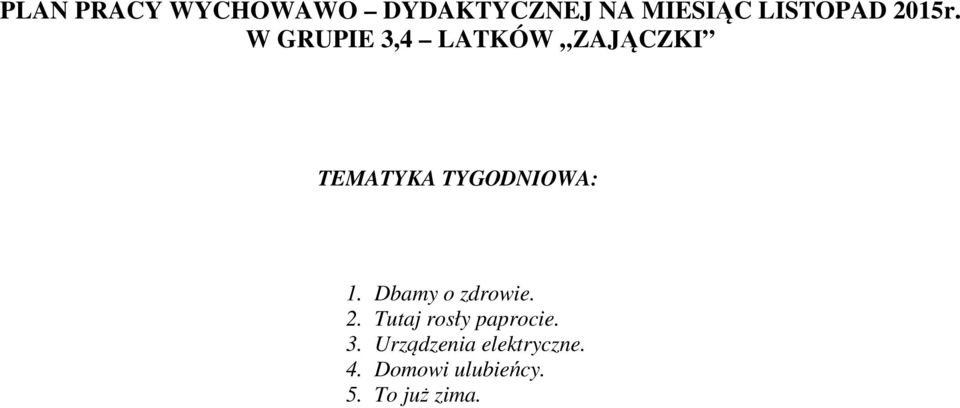 W GRUPIE 3,4 LATKÓW ZAJĄCZKI TEMATYKA TYGODNIOWA: 1.