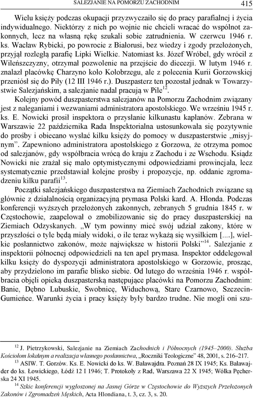 Wacław Rybicki, po powrocie z Białorusi, bez wiedzy i zgody przełożonych, przyjął rozległą parafię Lipki Wielkie. Natomiast ks.