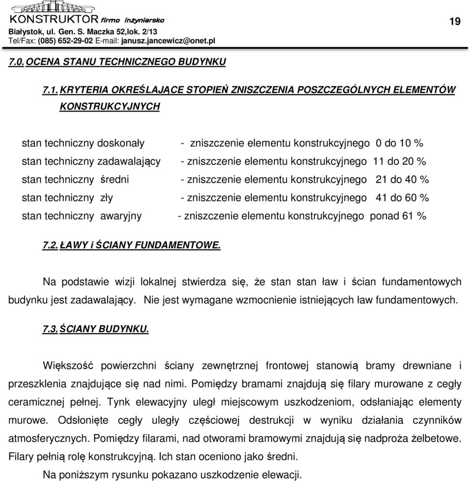 konstrukcyjnego 41 do 60 % stan techniczny awaryjny - zniszczenie elementu konstrukcyjnego ponad 61 % 7.2. ŁAWY i ŚCIANY FUNDAMENTOWE.