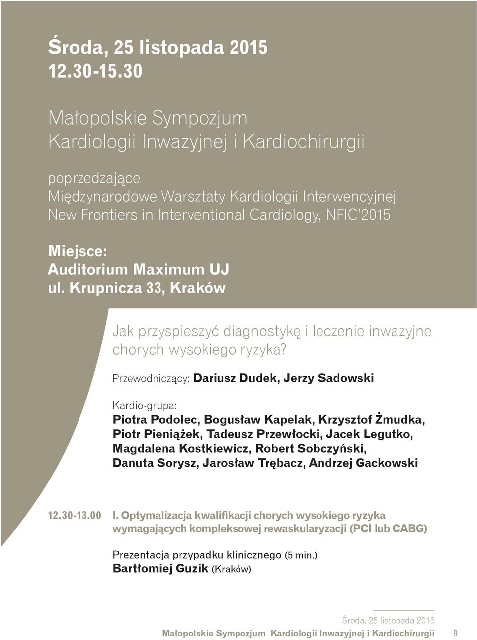 Auditorium Maximum UJ ul. Krupnicza 33, Kraków Jak przyspieszyć diagnostykę i leczenie inwazyjne chorych wysokiego ryzyka?