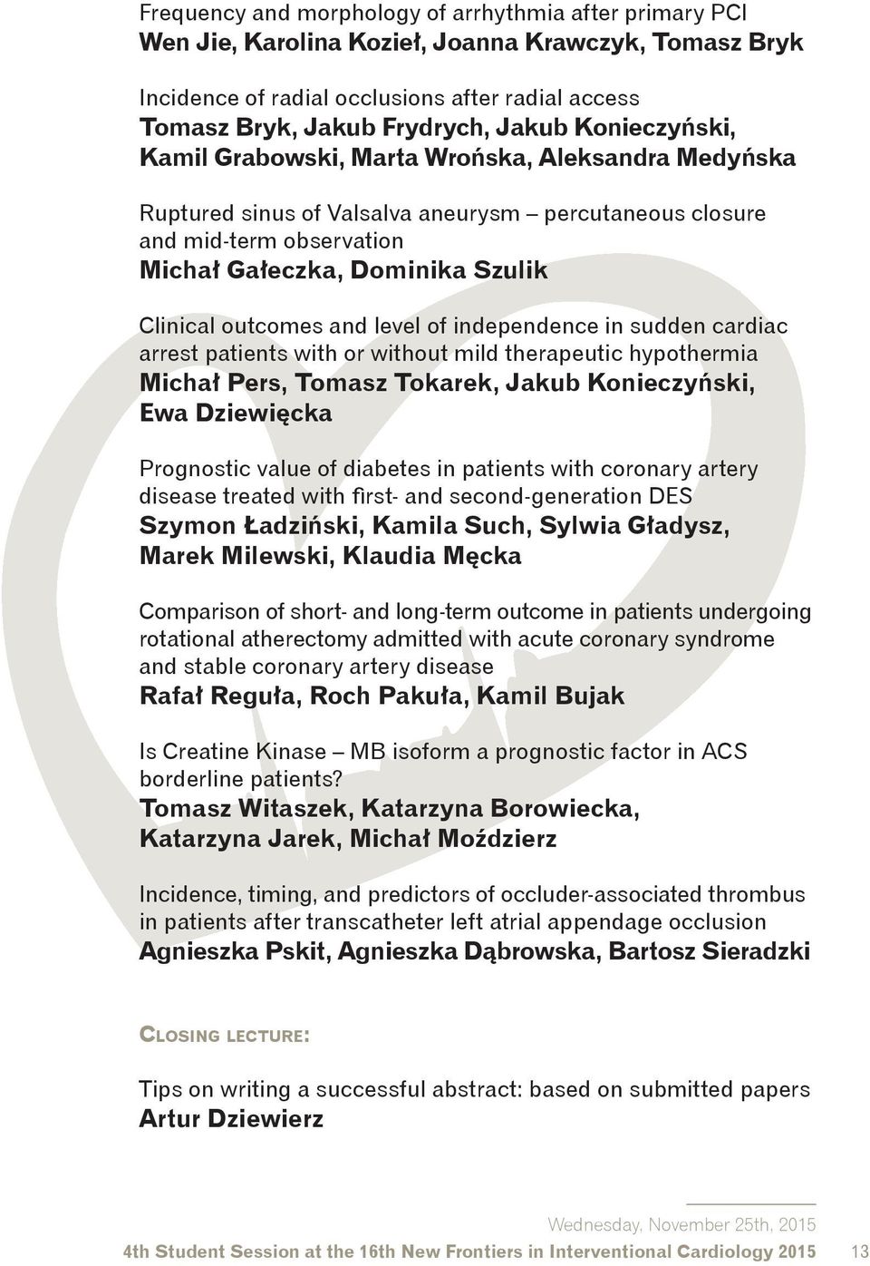 and level of independence in sudden cardiac arrest patients with or without mild therapeutic hypothermia Michał Pers, Tomasz Tokarek, Jakub Konieczyński, Ewa Dziewięcka Prognostic value of diabetes