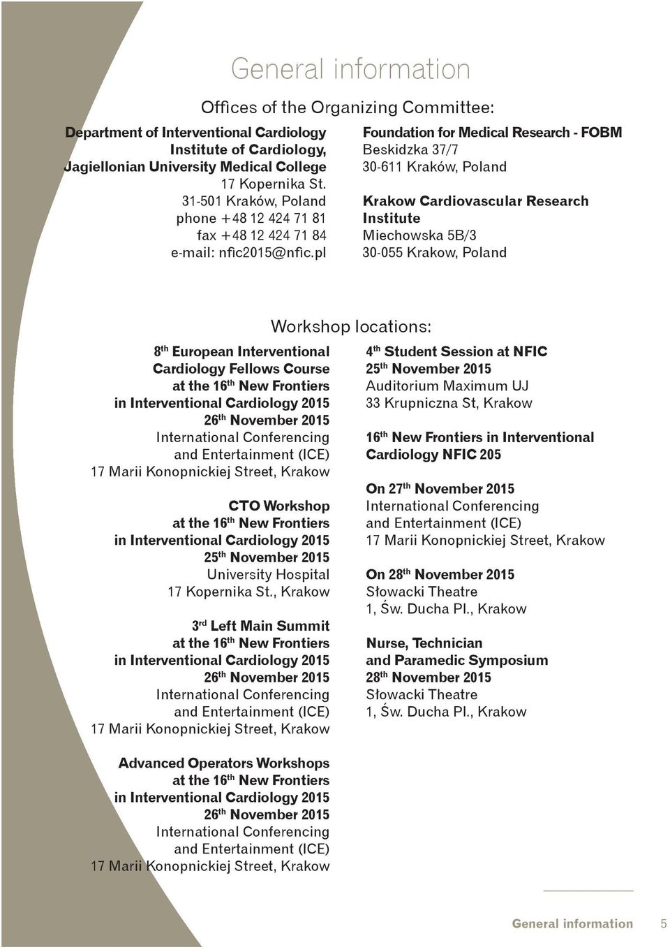 pl General information Offices of the Organizing Committee: Foundation for Medical Research - FOBM Beskidzka 37/7 30-611 Kraków, Poland Krakow Cardiovascular Research Institute Miechowska 5B/3 30-055