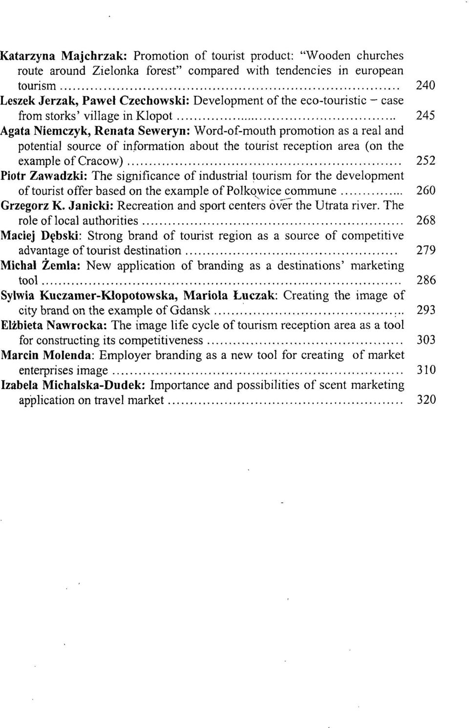 example of Cracow) 252 Piotr Zawadzki: The significance of industrial tourism for the development of tourist offer based on the example of Polkowice commune 260 Grzegorz K.