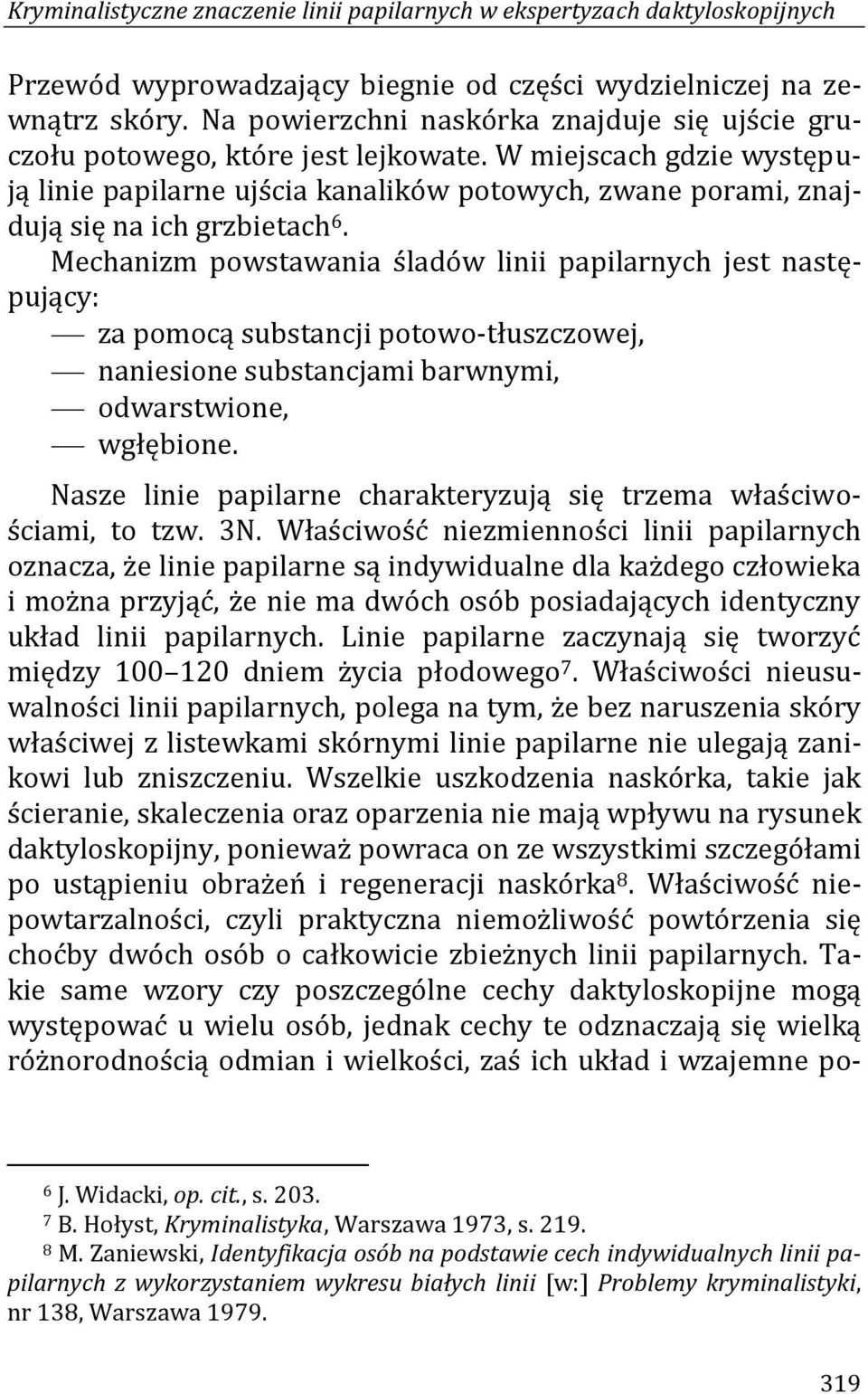 W miejscach gdzie występują linie papilarne ujścia kanalików potowych, zwane porami, znajdują się na ich grzbietach 6.