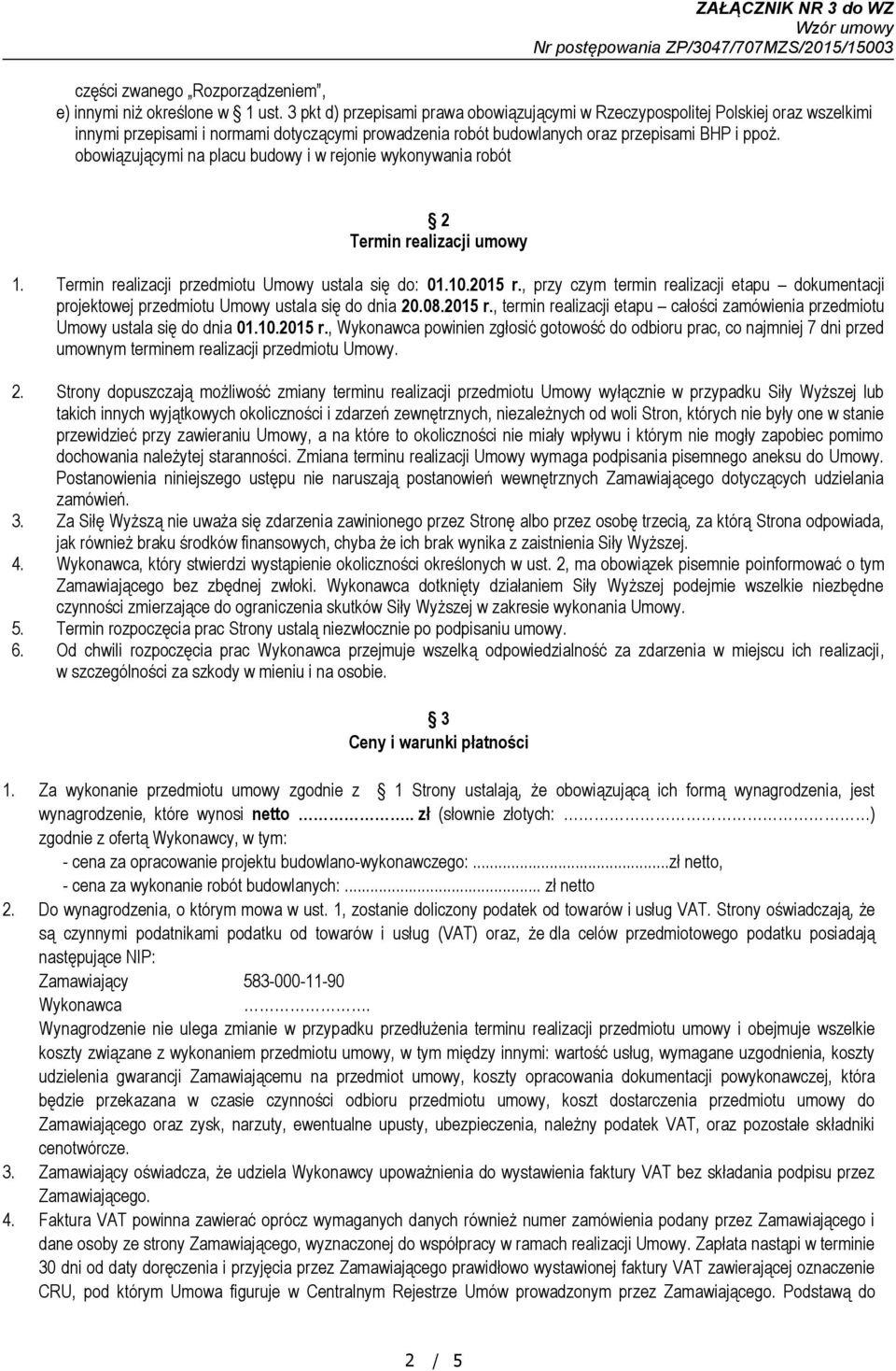 obowiązującymi na placu budowy i w rejonie wykonywania robót 2 Termin realizacji umowy 1. Termin realizacji przedmiotu Umowy ustala się do: 01.10.2015 r.