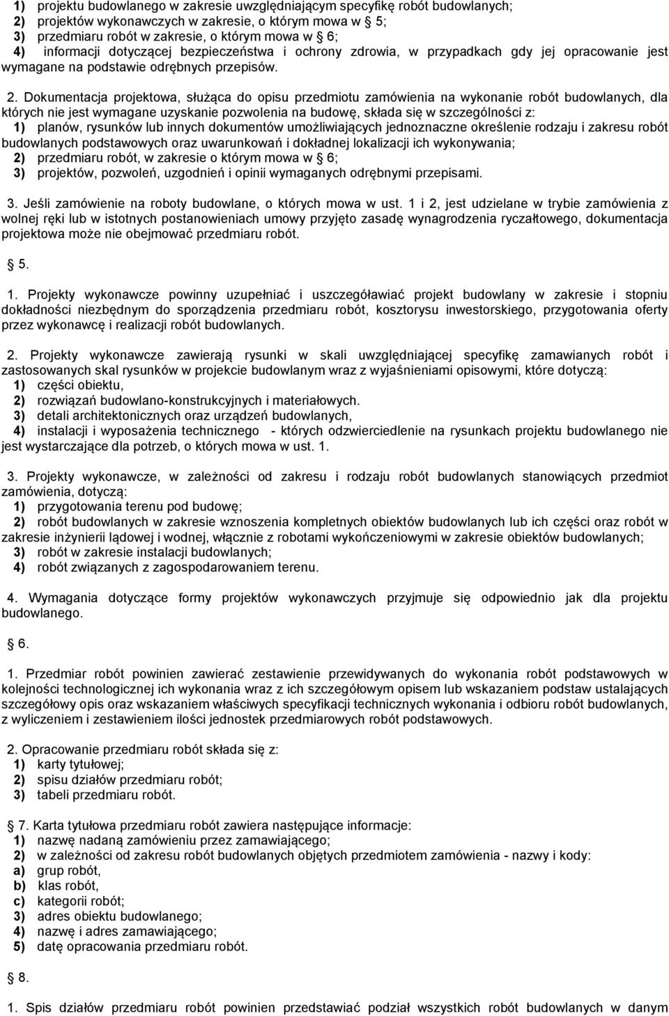 Dokumentacja projektowa, służąca do opisu przedmiotu zamówienia na wykonanie robót budowlanych, dla których nie jest wymagane uzyskanie pozwolenia na budowę, składa się w szczególności z: 1) planów,